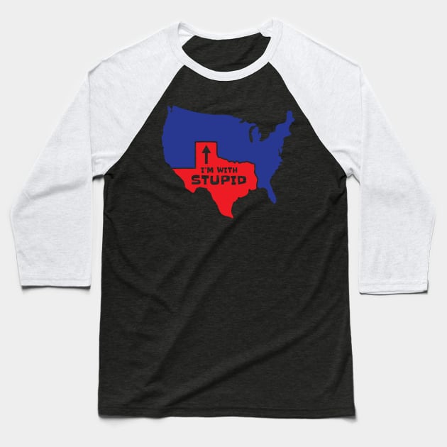 Texas I'm With Stupid Baseball T-Shirt by c1337s